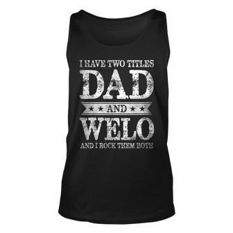 I Have Two Titles Dad And Welo And I Rock Them Both Unisex Tank Top - Seseable
