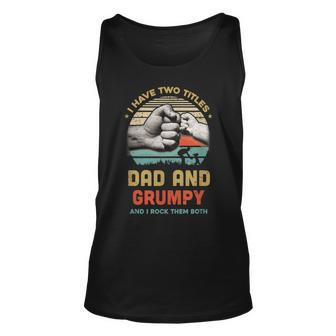 I Have Two Titles Dad Grumpy Grandpa Father Day Gift Unisex Tank Top | Mazezy