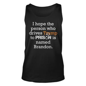 I Hope The Person Who Drives Trump To Prison Named Brandon Unisex Tank Top - Seseable