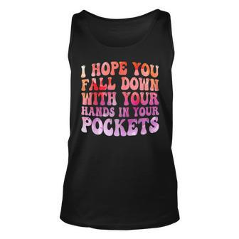 I Hope You Fall Down With Your Hands In Your Pockets Funny Unisex Tank Top - Seseable