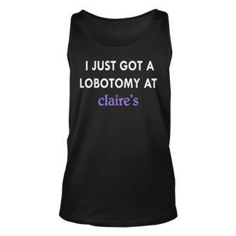 I Just Got A Lobotomy At Funny Quote Unisex Tank Top - Seseable