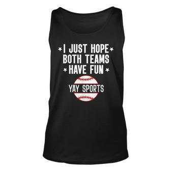 I Just Hope Both Teams Have Fun Yay Sports Baseball Unisex Tank Top | Mazezy
