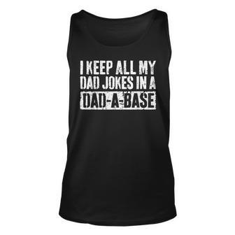 I Keep All My Dad Jokes In A Dad-A-Base Fathers Day Unisex Tank Top | Mazezy