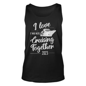 I Love It When We’Re Cruising Together 2023 Group Cruise Unisex Tank Top - Seseable