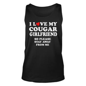 I Love My Cougar Girlfriend So Please Stay Away From Me Unisex Tank Top - Seseable