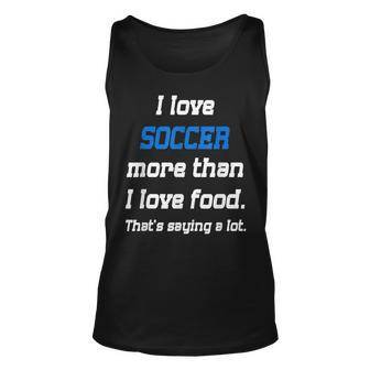 I Love Soccer More Than I Love Food T Unisex Tank Top - Thegiftio UK