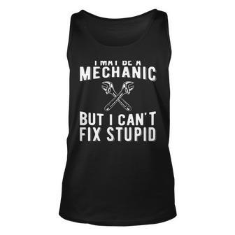I Maybe A Mechanic But I Cant Fix Stupid Mechatronics Unisex Tank Top | Mazezy