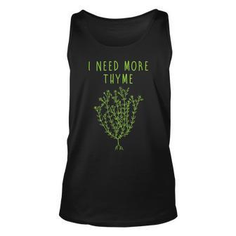 I Need More Thyme Funny Culinary Chefs Cooking Gift Unisex Tank Top - Thegiftio UK