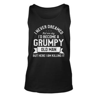 I Never Dreamed Id Be A Grumpy Old Man Gift For Mens Unisex Tank Top | Mazezy