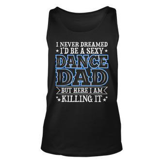 I Never Dreamed Id Be A Sexy Dance Dad Funny Daddy Unisex Tank Top | Mazezy