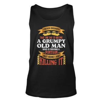 I Never Dreamed Id Become A Grumpy Old Man Driving Pontoon Unisex Tank Top | Mazezy