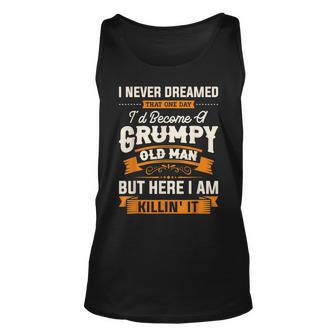 I Never Dreamed That Id Become A Grumpy Old Man Grumpy Unisex Tank Top | Mazezy