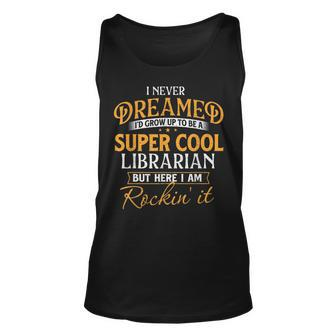 I Never Dreamed To Be A Cool Librarian Library Book Lover Unisex Tank Top | Mazezy