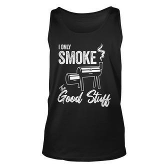 I Only Smoke The Good Stuff Funny Bbq Design For Dad Unisex Tank Top | Mazezy