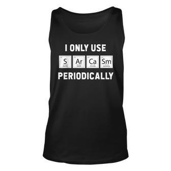 I Only Use Sarcasm Periodically Chemistry Gag Gift Unisex Tank Top | Mazezy