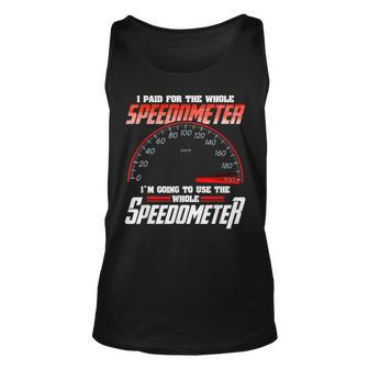 I Paid For The Whole Speedometer Im Going To Use Unisex Tank Top | Mazezy