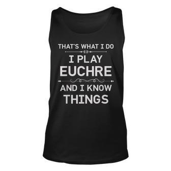 I Play Euchre And I Know Things Funny Euchre Card Game Unisex Tank Top - Seseable