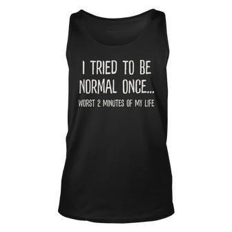I Tried To Be Normal Once Worst 2 Minutes Of My Life Funny Unisex Tank Top | Mazezy UK