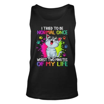 I Tried To Be Normal Once Worst Two Minutes Of My Life Cat Unisex Tank Top | Mazezy