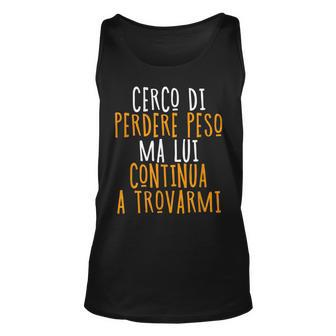 I Try To Lose Weight But He Keeps Finding Me Italian Words Unisex Tank Top | Mazezy