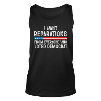 I Want Reparations From Everyone Who Voted Democrat Unisex Tank Top - Monsterry AU