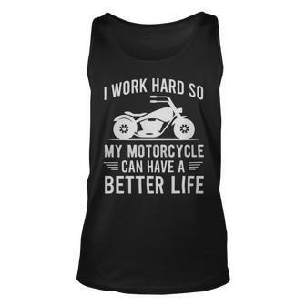 I Work Hard So My Motorcycle Can Have A Better Life Funny Motorcycle Owner - I Work Hard So My Motorcycle Can Have A Better Life Funny Motorcycle Owner Unisex Tank Top - Monsterry AU