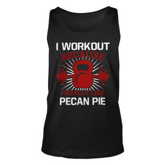 I Workout Because I Like Pecan Pie Gym Funny Exercise Humor Unisex Tank Top - Monsterry