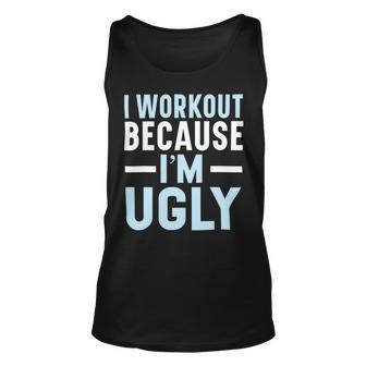 I Workout Because Im Ugly Trainer Weightlifting Gym Fitness Unisex Tank Top - Monsterry