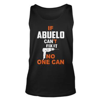 If Abuelo Cant Fix It No One Can Grandpa Fathers Day Unisex Tank Top | Mazezy