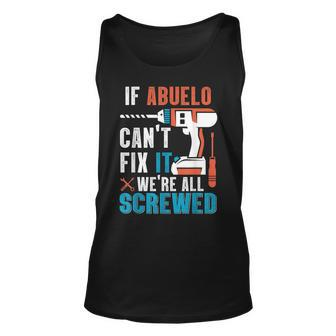 If Abuelo Cant Fix It Were All Screwed Unisex Tank Top | Mazezy