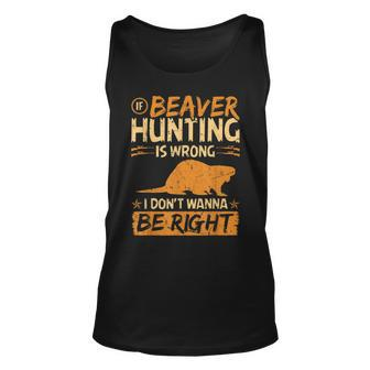 If Beaver Hunting Is Wrong Funny Vintage Beaver Hunter Unisex Tank Top - Thegiftio UK