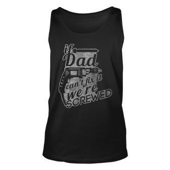 If Dad Cant Fix It Were Screwed Fathers Day Unisex Tank Top | Mazezy DE