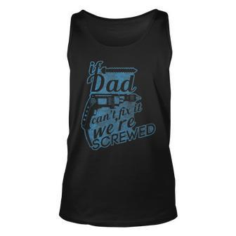 If Dad Cant Fix It Were Screwed Unisex Tank Top | Mazezy