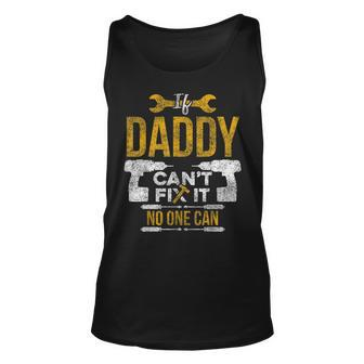 If Daddy Cant Fix It No One Can Funny Fathers Day Mechanic Unisex Tank Top | Mazezy