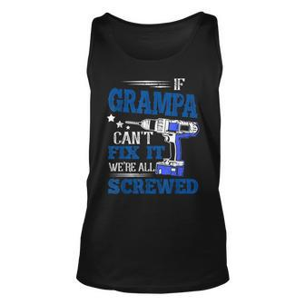 If Grampa Cant Fix It Then Were Screwed Dad Gifts Unisex Tank Top | Mazezy