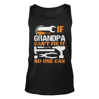 If Grandpa Cant Fix It No One Can Fathers Day Funny Grandpa Unisex Tank Top - Seseable
