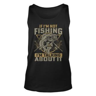 If Im Not Fishing Im Talking About It Funny Fishing Quote Unisex Tank Top | Mazezy