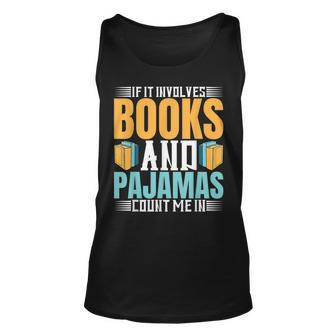 If It Involves Books And Pajamas Book Lover IT Funny Gifts Unisex Tank Top | Mazezy