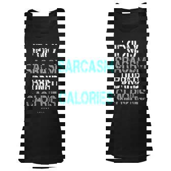 If Only Sarcasm Burned Calories - Funny Gym Unisex Tank Top | Mazezy