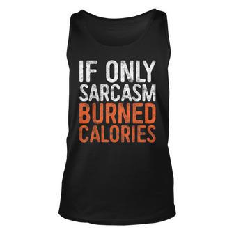 If Only Sarcasm Burned Calories Workout Gift Unisex Tank Top | Mazezy