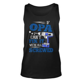 If Opa Cant Fix It Then Were Screwed Dad Gifts Unisex Tank Top | Mazezy