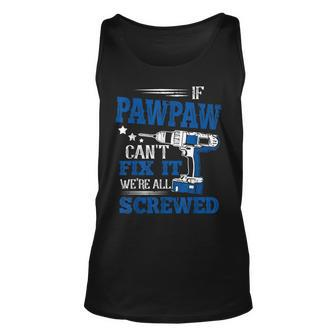 If Pawpaw Cant Fix It Then Were Screwed Dad Gifts Unisex Tank Top | Mazezy