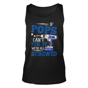If Pops Cant Fix It Then Were Screwed Dad Gifts Unisex Tank Top | Mazezy