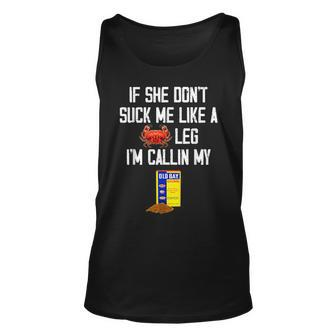 If She Dont Suck Me Like A Crab Leg Im Calling My Unisex Tank Top | Mazezy