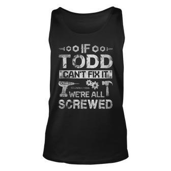 If Todd Cant Fix It Were All Screwed Funny Fathers Gift Gift For Mens Unisex Tank Top