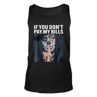 If You Dont Pay My Bills Funny Unisex Tank Top | Mazezy