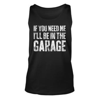 If You Need Me Ill Be In The Garage Mechanic Unisex Tank Top | Mazezy