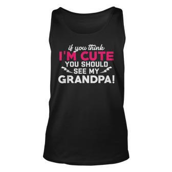 If You Think Im Cute You Should See My Grandpa Family Unisex Tank Top | Mazezy