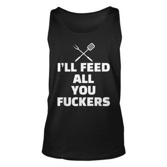 Ill Feed All You Fuckers Vulgar Bbq Barbecue Grilling Gift Unisex Tank Top | Mazezy