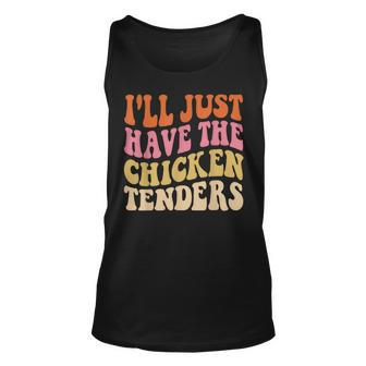 Ill Just Have The Chicken Tenders Funny Chicken Groovy Unisex Tank Top - Monsterry AU